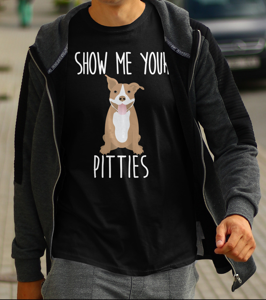 SHOW ME YOUR PITTIES PUPPY T-Shirt