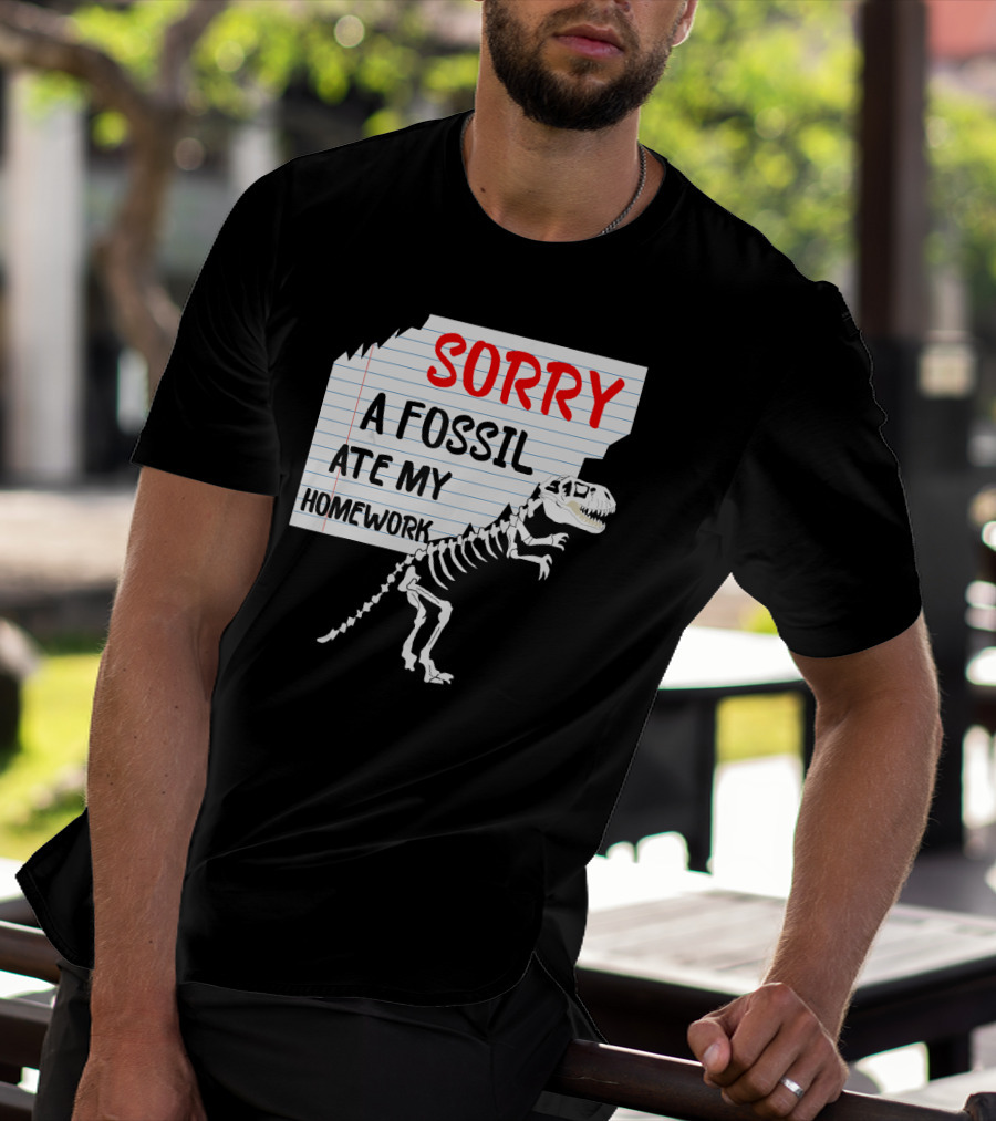 Sorry A Fossil Ate My Homework Dinosaur Skeleton Excuses Huntin T-Shirt