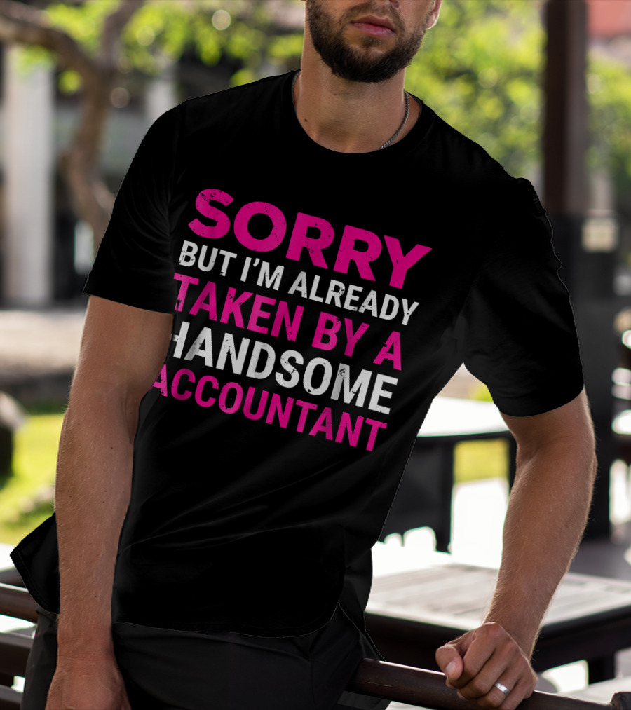 Sorry But I'm Already Taken By A Handsome Accountant T-Shirt