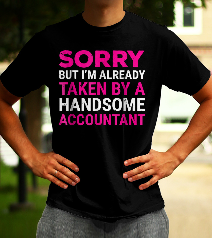 Sorry But I'm Already Taken By A Handsome Accountant T-Shirt