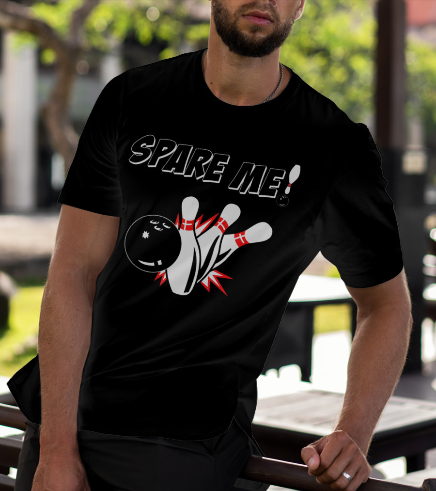 SPARE ME Bowling Pin Humor Strike Bowling Ball T-Shirt