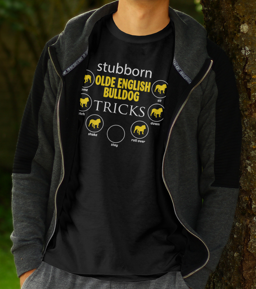 Stubborn Tricks Of The Olde English Bulldog: Come Sit Fetch Down Shake Roll Over Stay T-Shirt