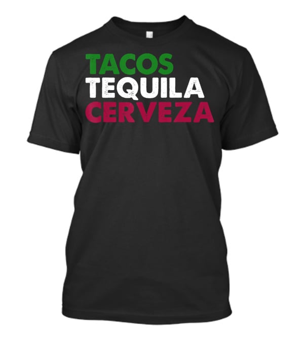 TACOS TEQUILA CERVEZA Funny Taco Beer Lover Mexican Flag Colors T-Shirt