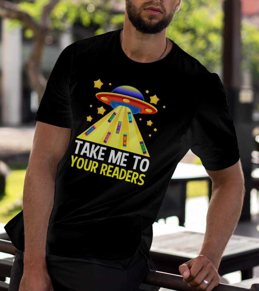 TAKE ME TO YOUR READERS UFO Book Reading Humor With Colorful Books And Stars T-Shirt