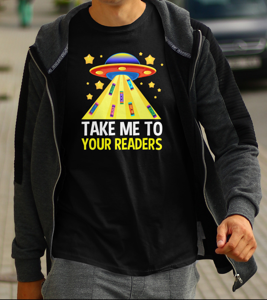 TAKE ME TO YOUR READERS UFO Book Reading Humor With Colorful Books And Stars T-Shirt