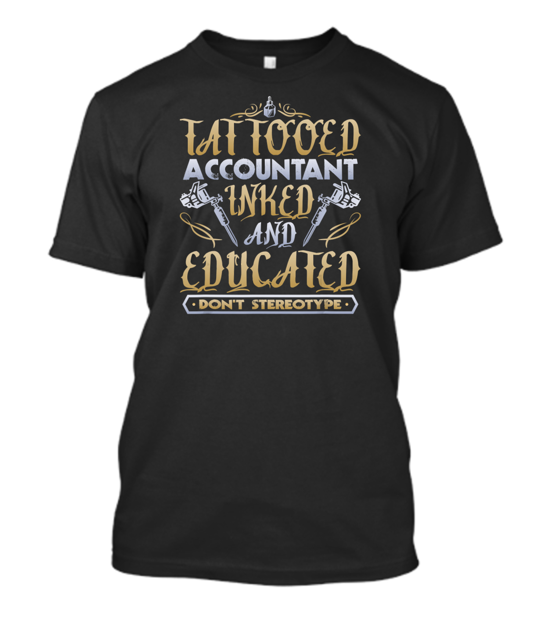 Tattooed Accountant Inked And Educated Don't Stereotype T-Shirt