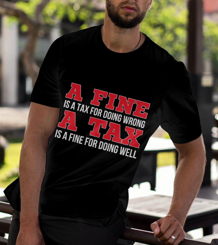 A Fine Is A Tax For Doing Wrong A Tax Is A Fine For Doing Well CPA Accountant T-Shirt