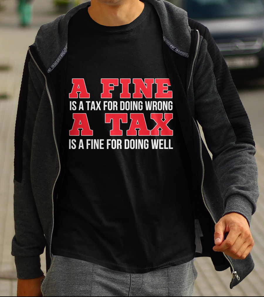 A Fine Is A Tax For Doing Wrong A Tax Is A Fine For Doing Well CPA Accountant T-Shirt