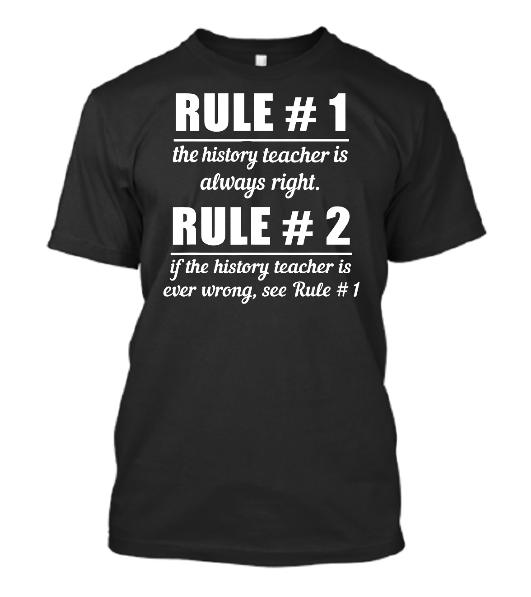 Rule 1 History Teacher Always Right Humor Rule 2 See Rule 1 T-Shirt