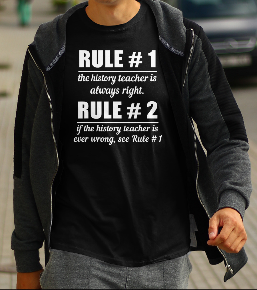 Rule 1 History Teacher Always Right Humor Rule 2 See Rule 1 T-Shirt