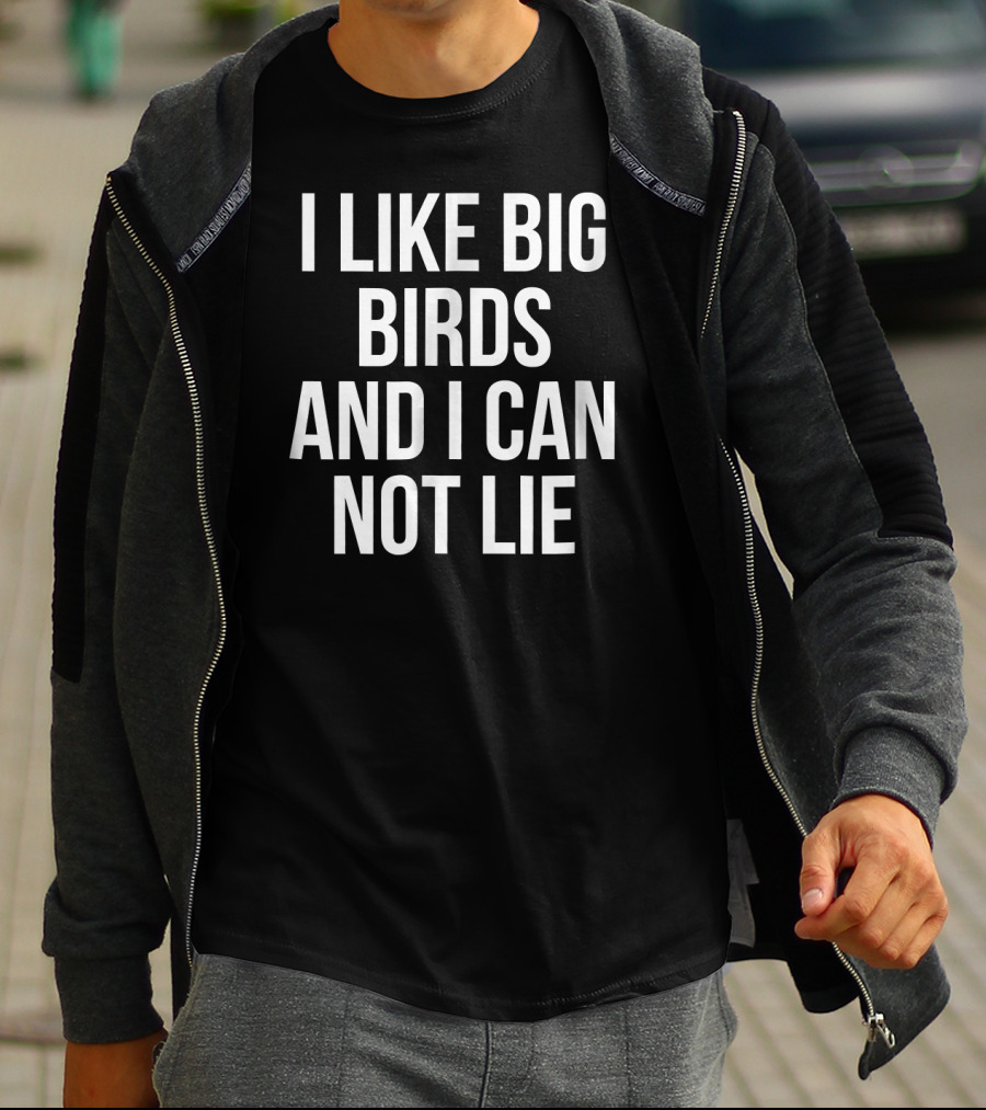 I Like Big Birds And I Can Not Lie T-Shirt