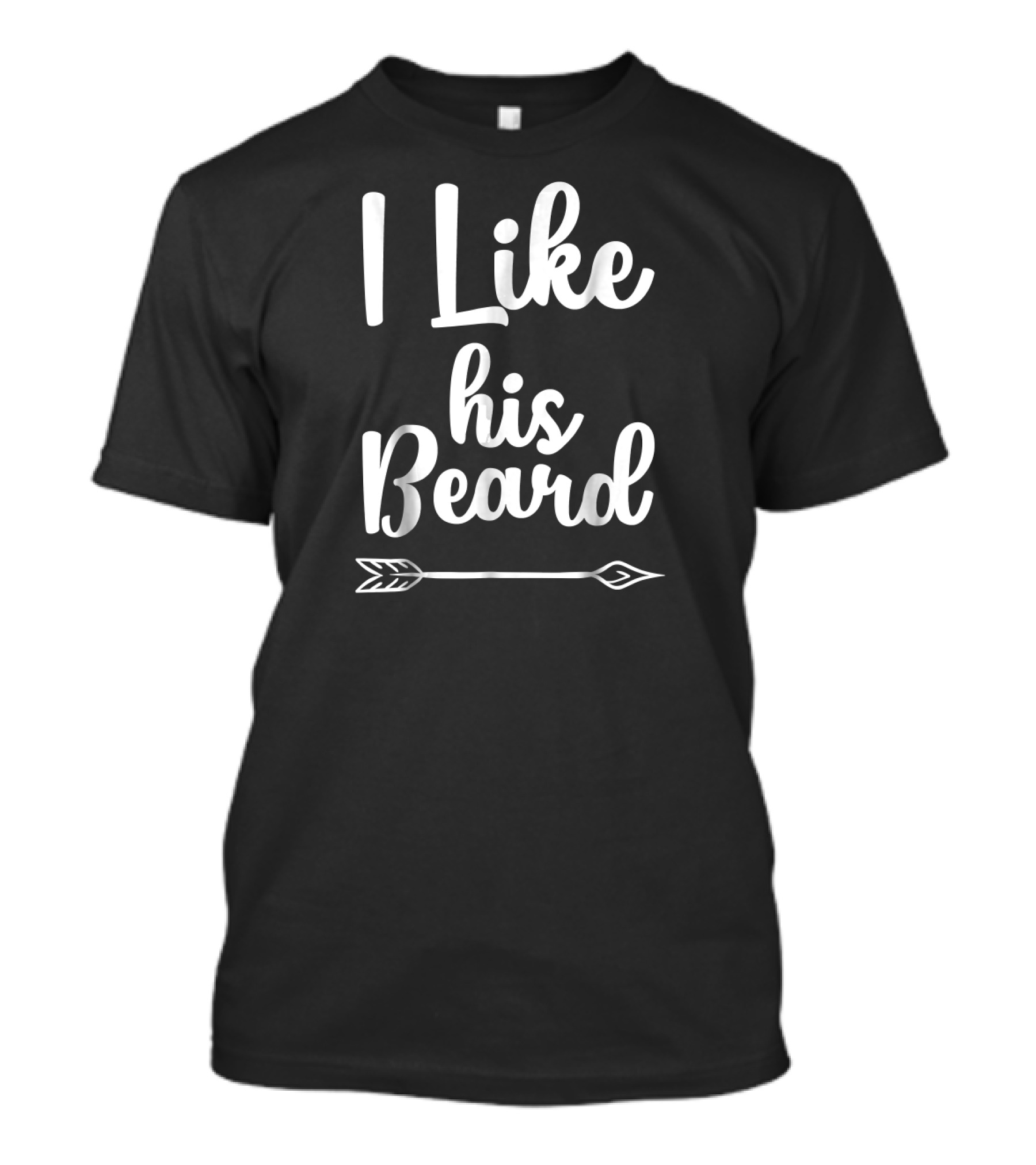 I Like His Beard Arrow Funny Compliment T-Shirt