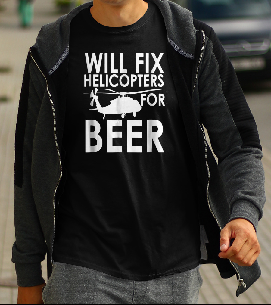 Will Fix Helicopters For Beer Funny Beer T-Shirt