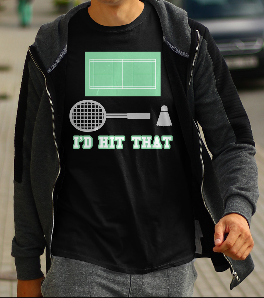 I'd Hit That Funny Badminton Joke Court Racket Shuttlecock T-Shirt