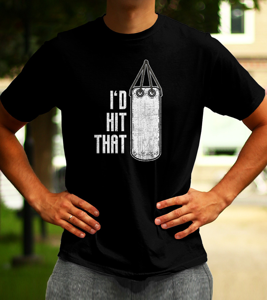 I'd Hit That Distressed Punching Bag Funny T-Shirt