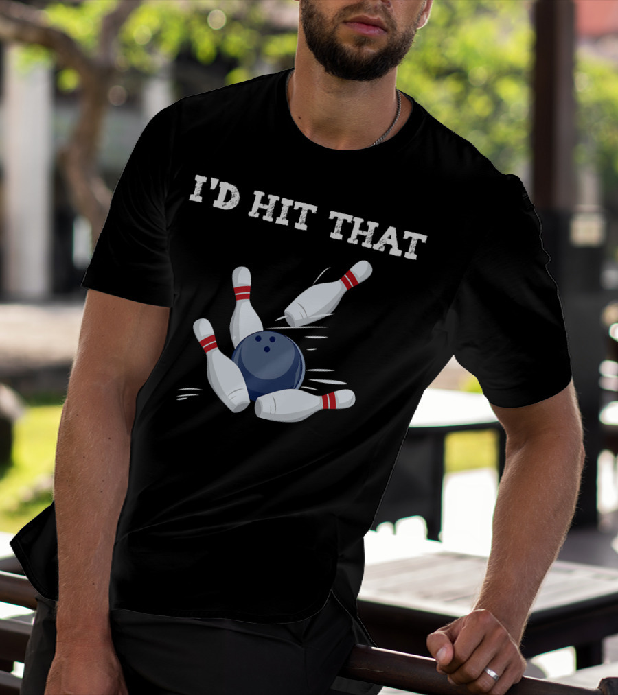 I'd Hit That Bowling Ball Striking Pins League Tea T-Shirt