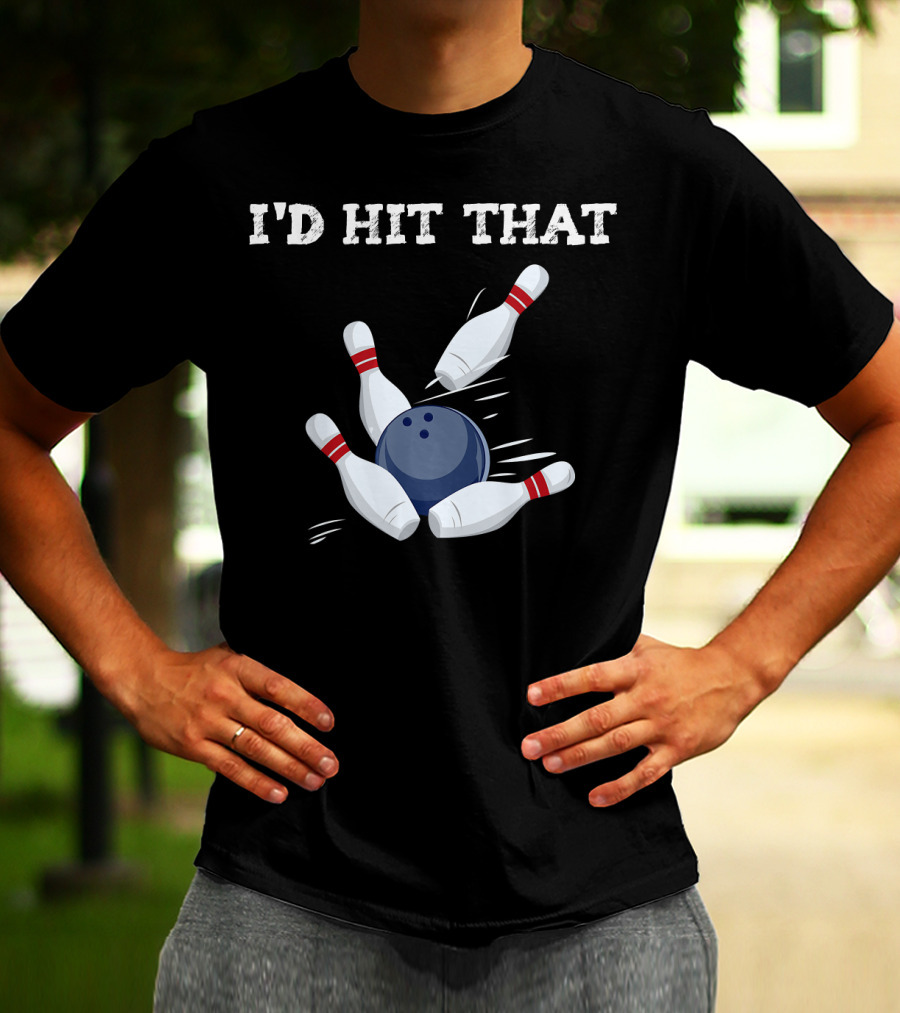 I'd Hit That Bowling Ball Striking Pins League Tea T-Shirt