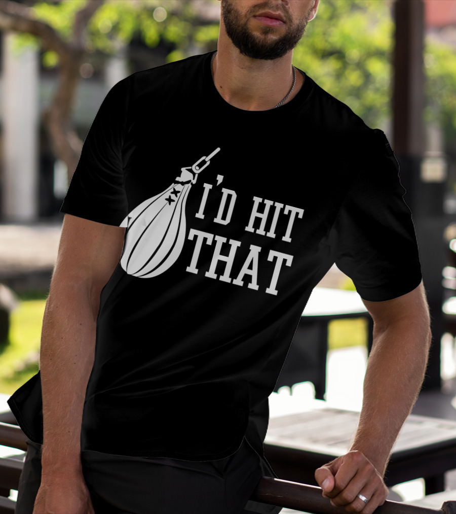 I'd Hit That Speed Bag Boxing Glove Humor T-Shirt