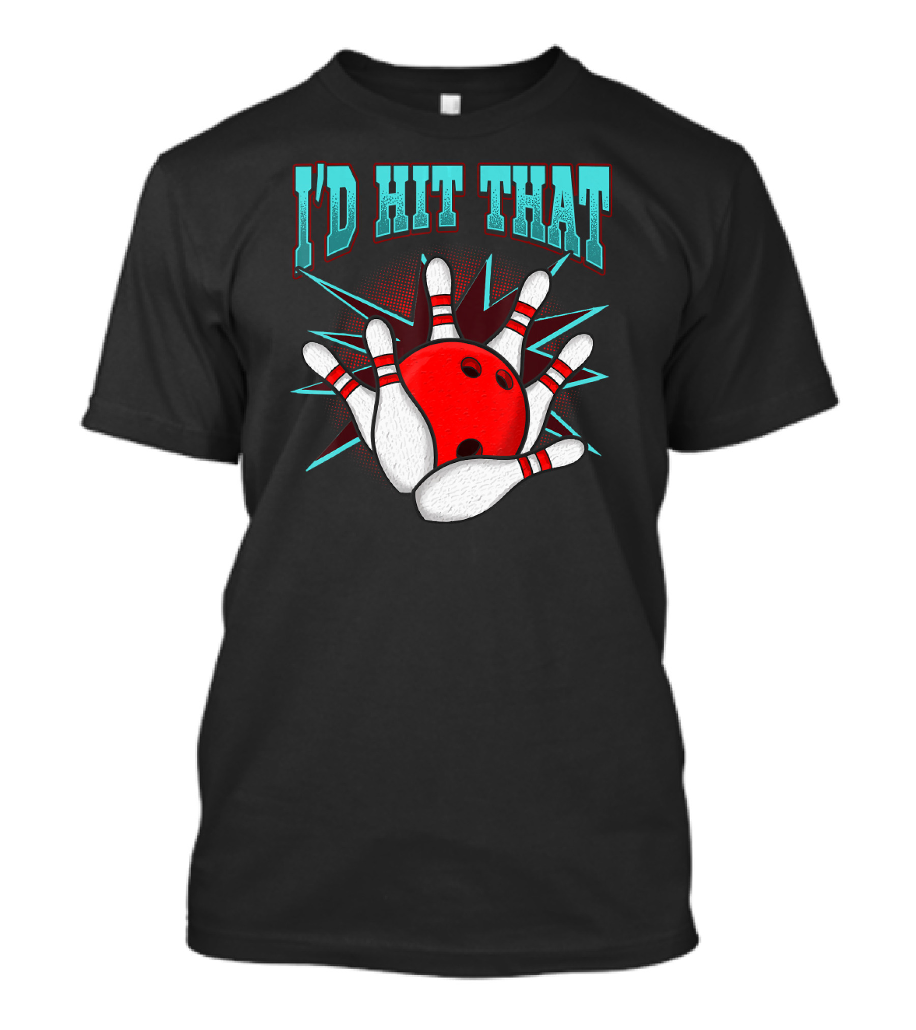 I'd Hit That Bowling Ball Striking Pins T-Shirt