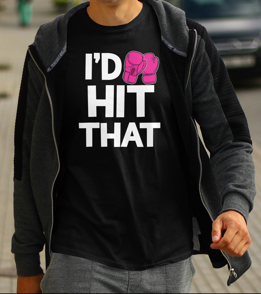 I'd Hit That Funny Pink Boxing Kickboxing Gloves T-Shirt