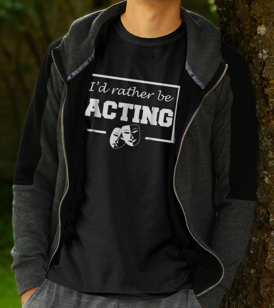 I'd Rather Be Acting Comedy And Tragedy Theatre Masks T-Shirt