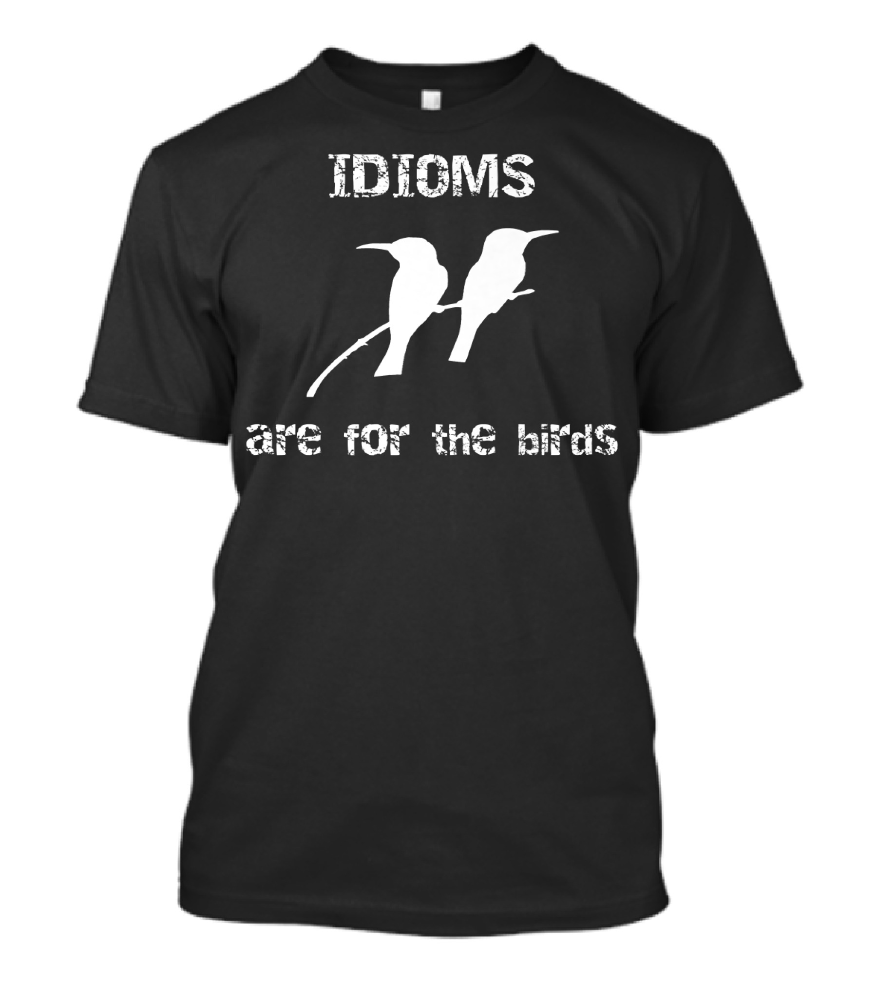 Idioms Are For The Birds Funny Bird T-Shirt