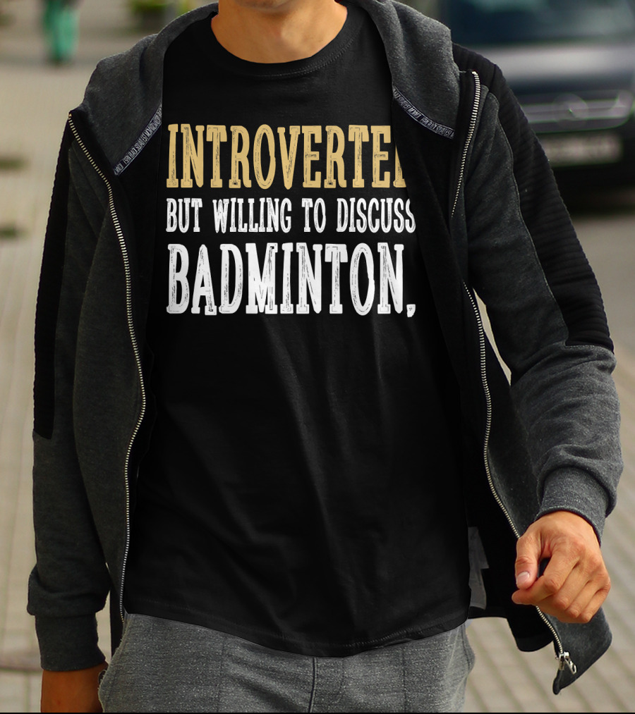 Introverted Personality Enthusiast Ready For Engaging Badminton Discussions T-Shirt
