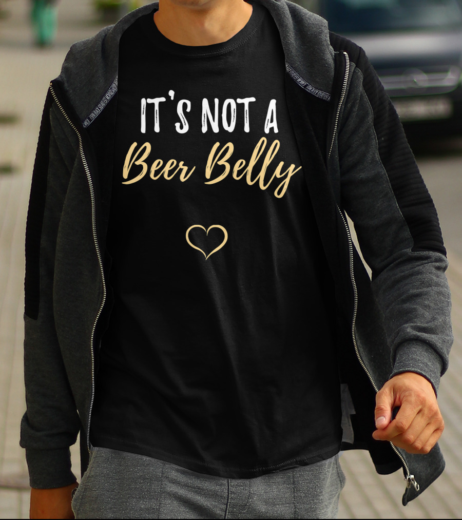 IT'S NOT A BEER BELLY HEART PREGNANT FUNNY PARENT T-Shirt