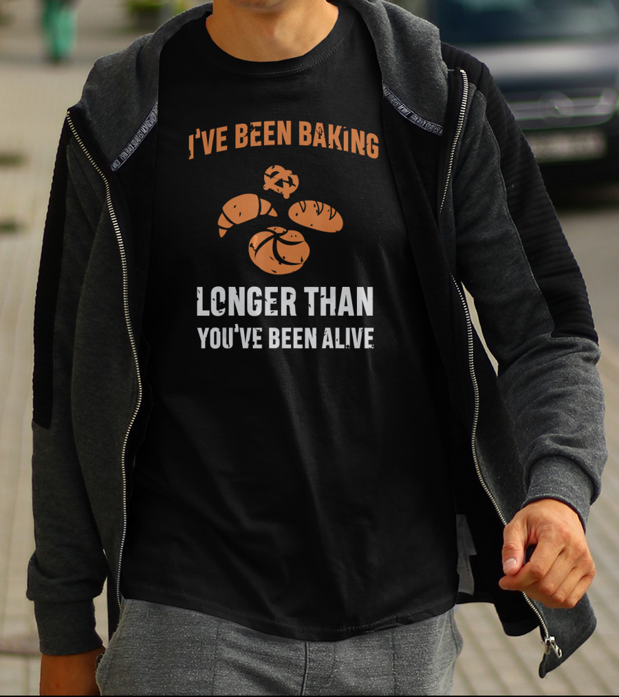 I've Been Baking Longer Than You've Been Alive Funny Baker T-Shirt