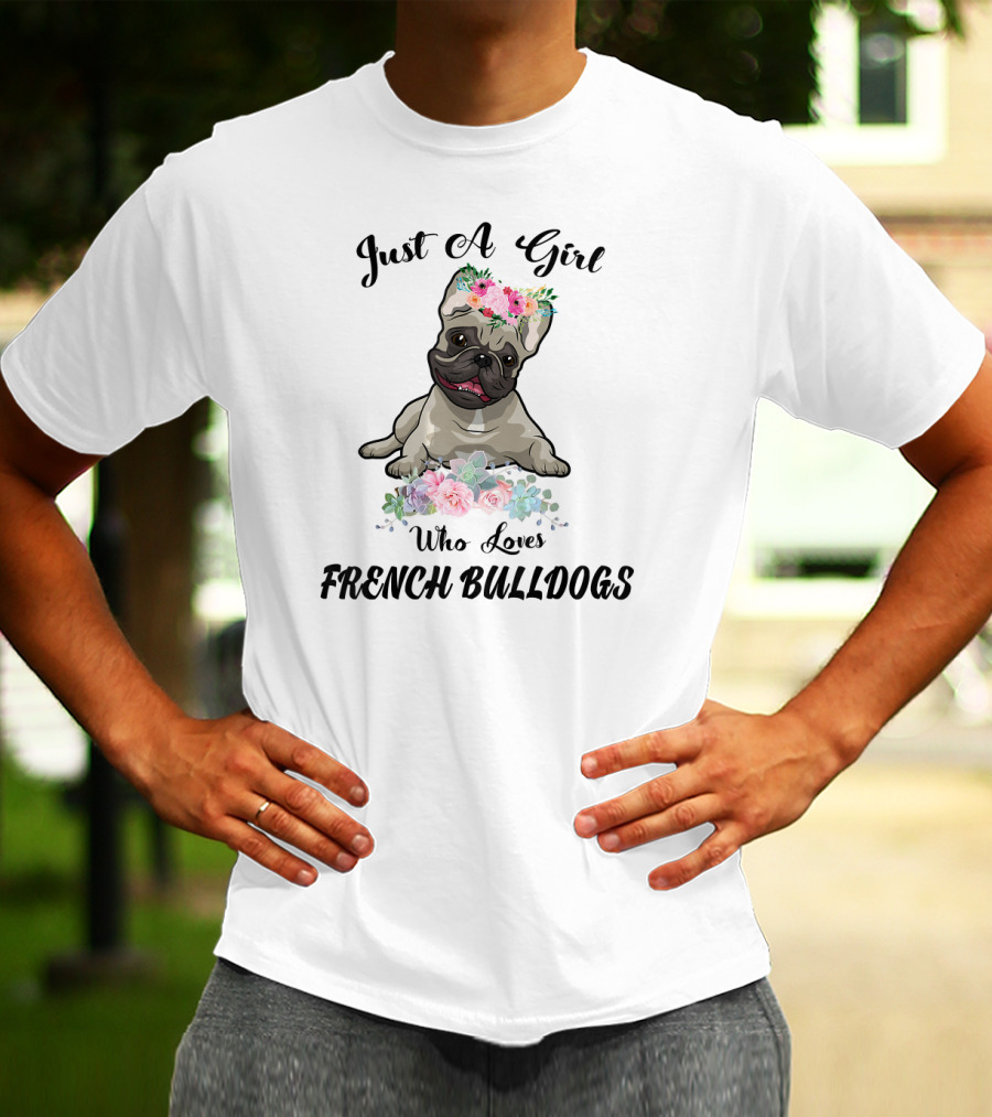 Just A Girl Who Loves French Bulldogs With Floral Frenchie T-Shirt