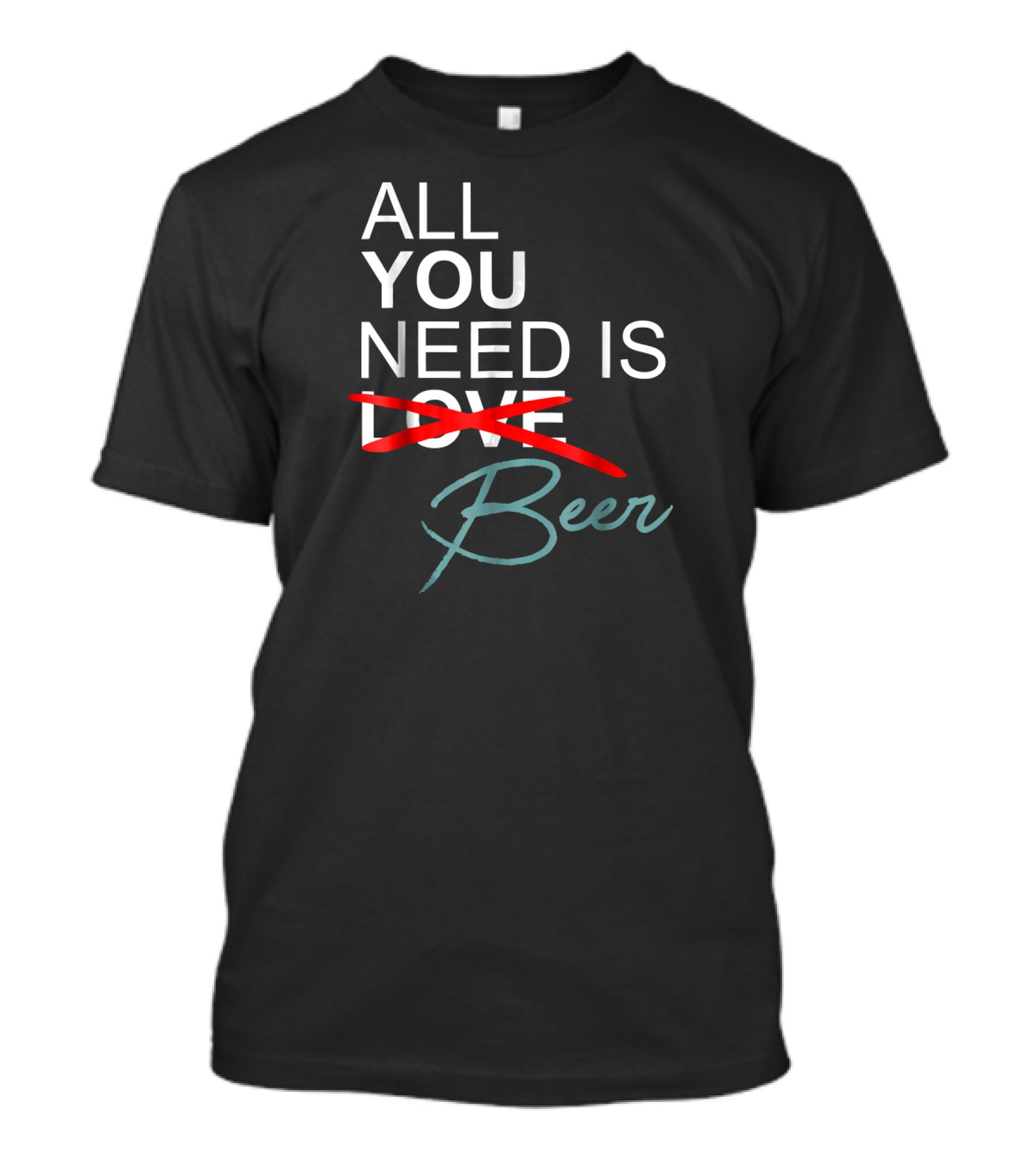 All You Need Is Beer Craft Beer Enthusiast T-Shirt