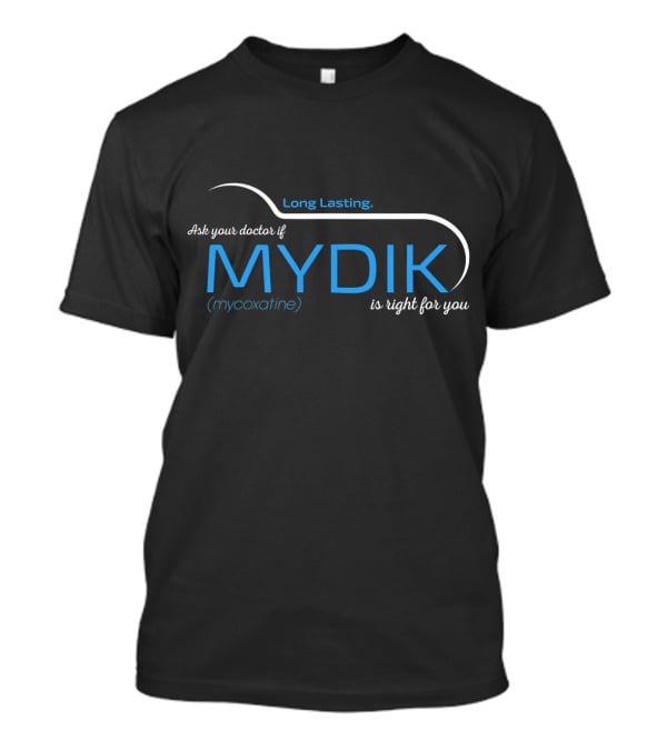 Long Lasting Ask Your Doctor If MYDIK Mycoxatine Is Right For You T-Shirt