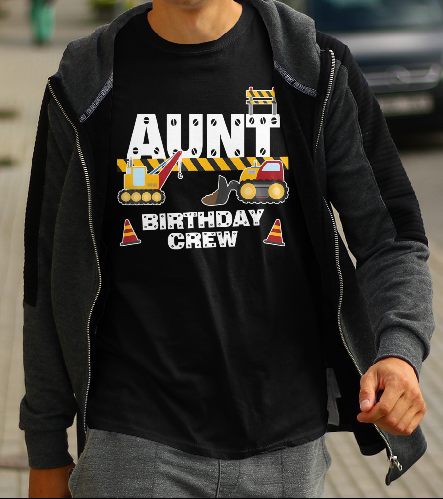 Aunt Birthday Crew Construction Theme With Digger And Cone Graphics T-Shirt
