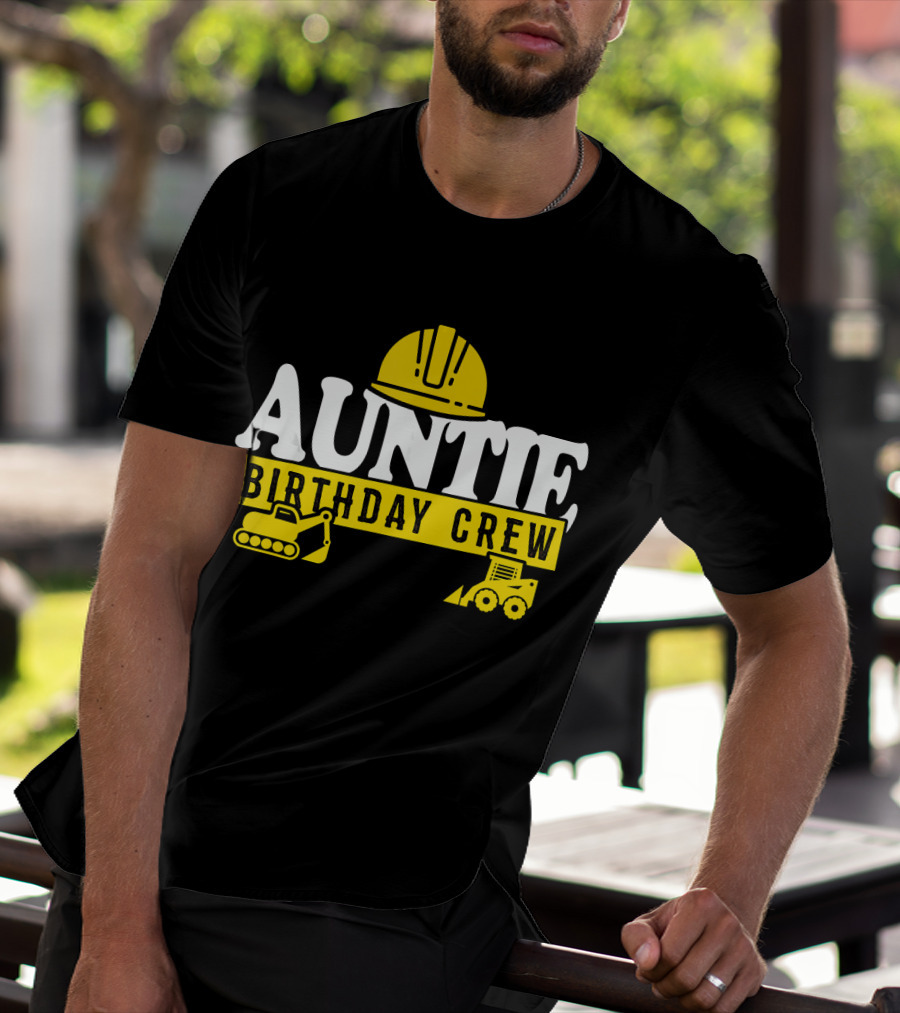 Auntie Birthday Crew Construction Hard Hat Digger Bulldozer T-Shirt