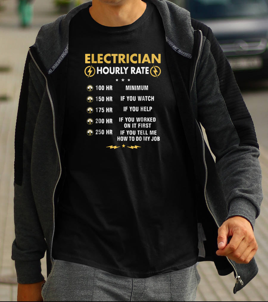 Electrician Hourly Rate Minimum If You Watch Help Worked First Tell Me How To Do My Job T-Shirt