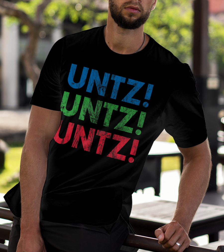 UNTZ UNTZ UNTZ Electronic Dance Music Techno Rave EDM Festi T-Shirt