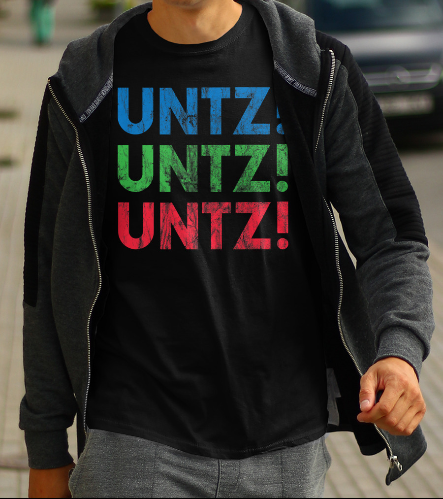 UNTZ UNTZ UNTZ Electronic Dance Music Techno Rave EDM Festi T-Shirt
