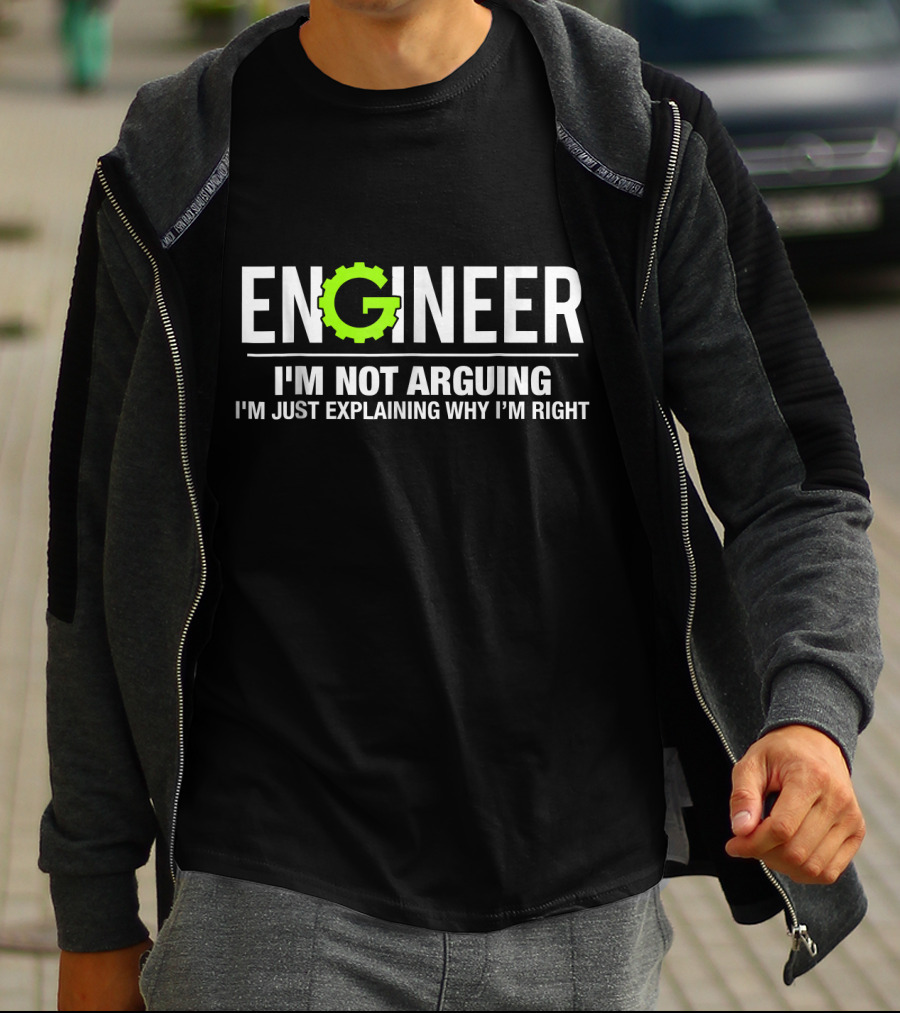 Engineer I'm Not Arguing I'm Just Explaining Why I'm Right Funny Engineering T-Shirt