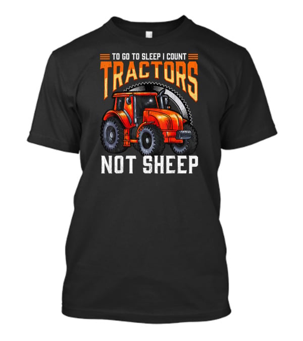 To Go To Sleep I Count Tractors Not Sheep T-Shirt