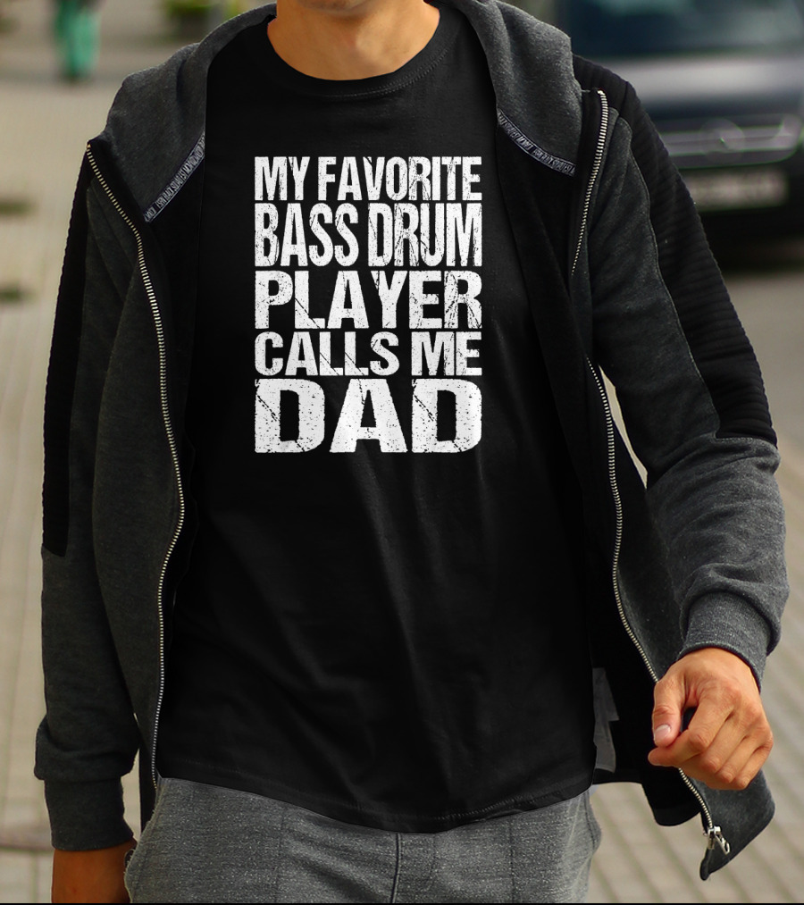 My Favorite Bass Drum Player Calls Me Dad T-Shirt