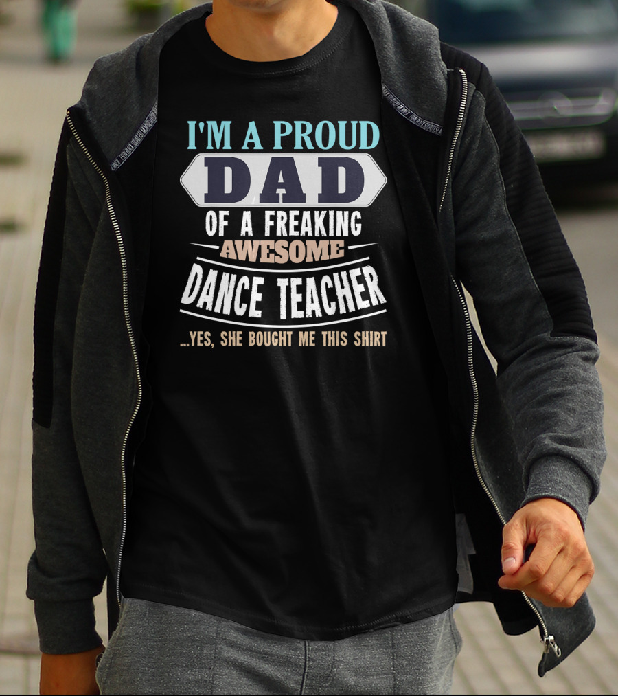 Proud Dad Of Freaking Awesome Dance Teacher T-Shirt