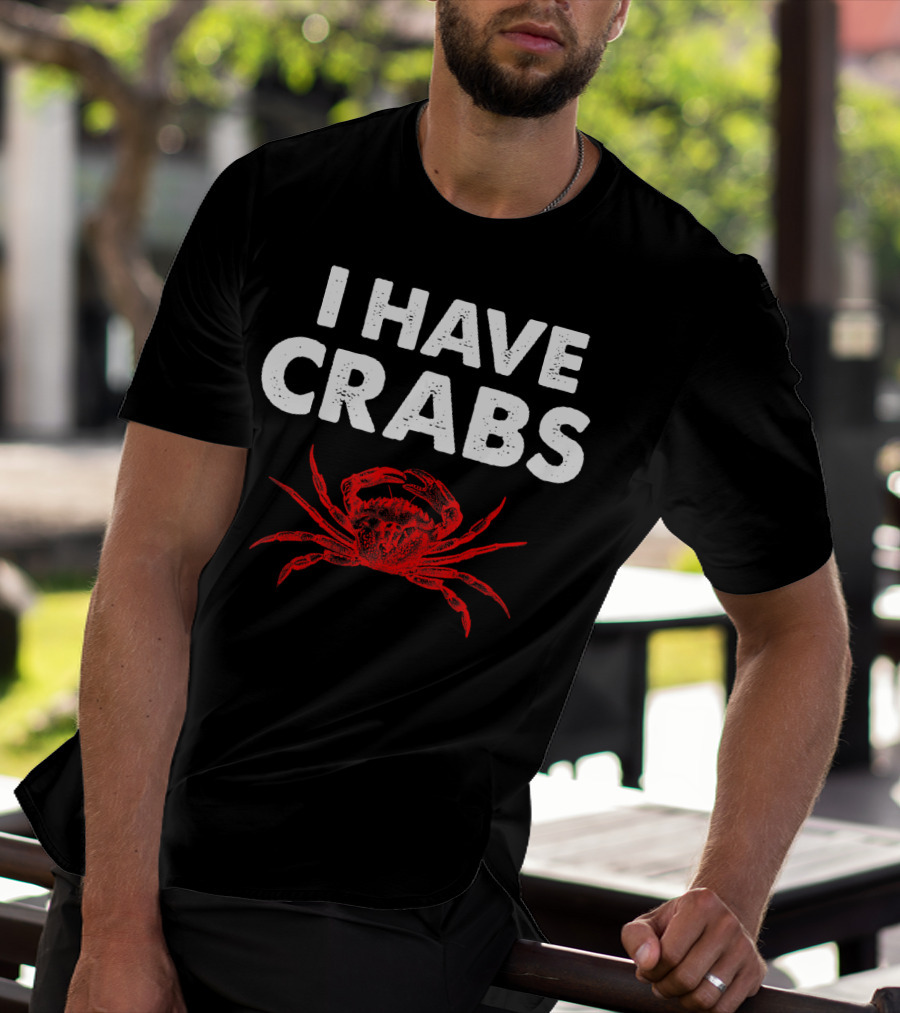 I Have Crabs Sea Creature Humor T-Shirt
