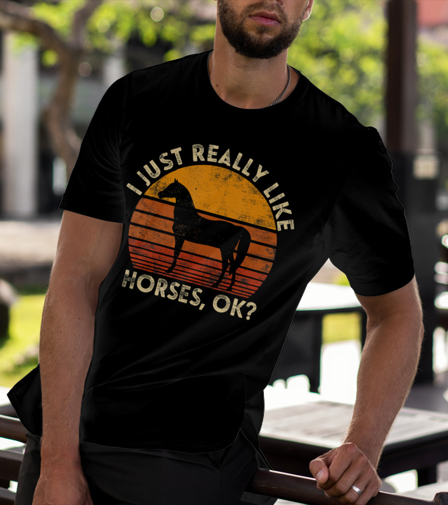 I Just Really Like Horses, OK? T-Shirt