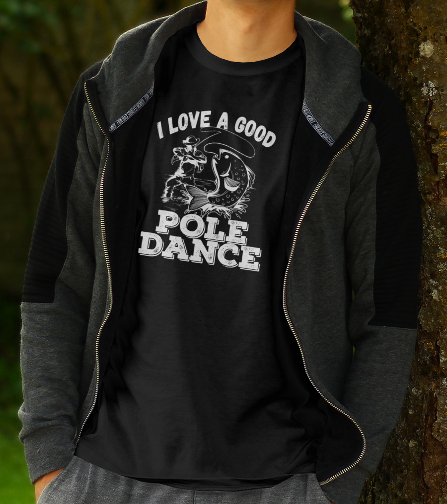 I Love A Good Pole Dance Fishing Angler And Fish T-Shirt
