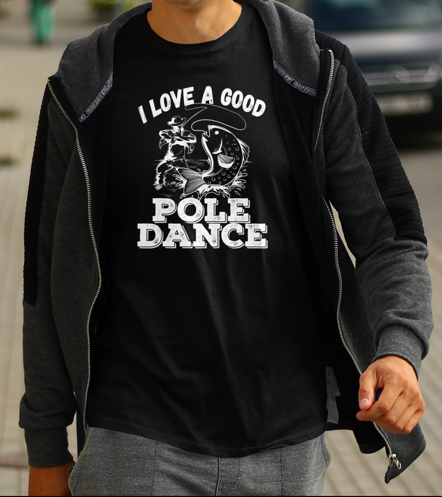 I Love A Good Pole Dance Fishing Angler And Fish T-Shirt