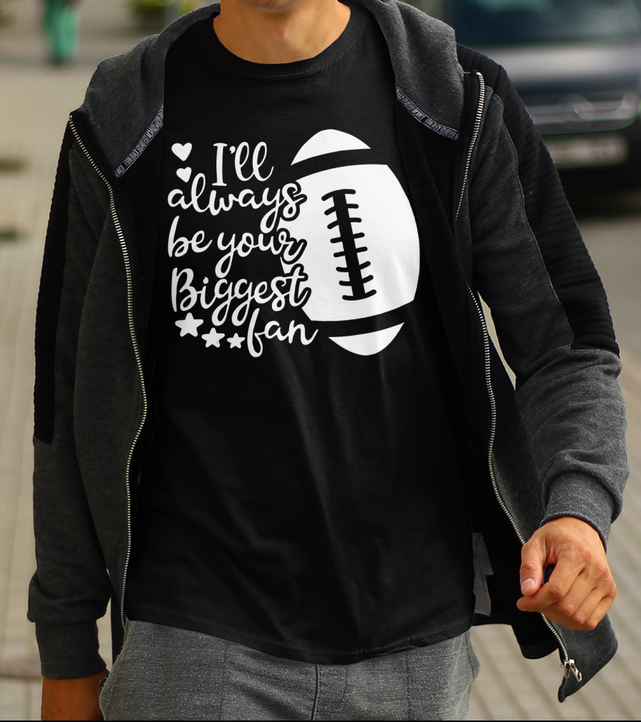 I'll Always Be Your Biggest Fan Football Hearts And Stars T-Shirt