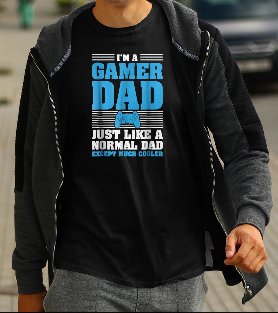 I'm A Gamer Dad Just Like A Normal Dad Except Much Cooler T-Shirt