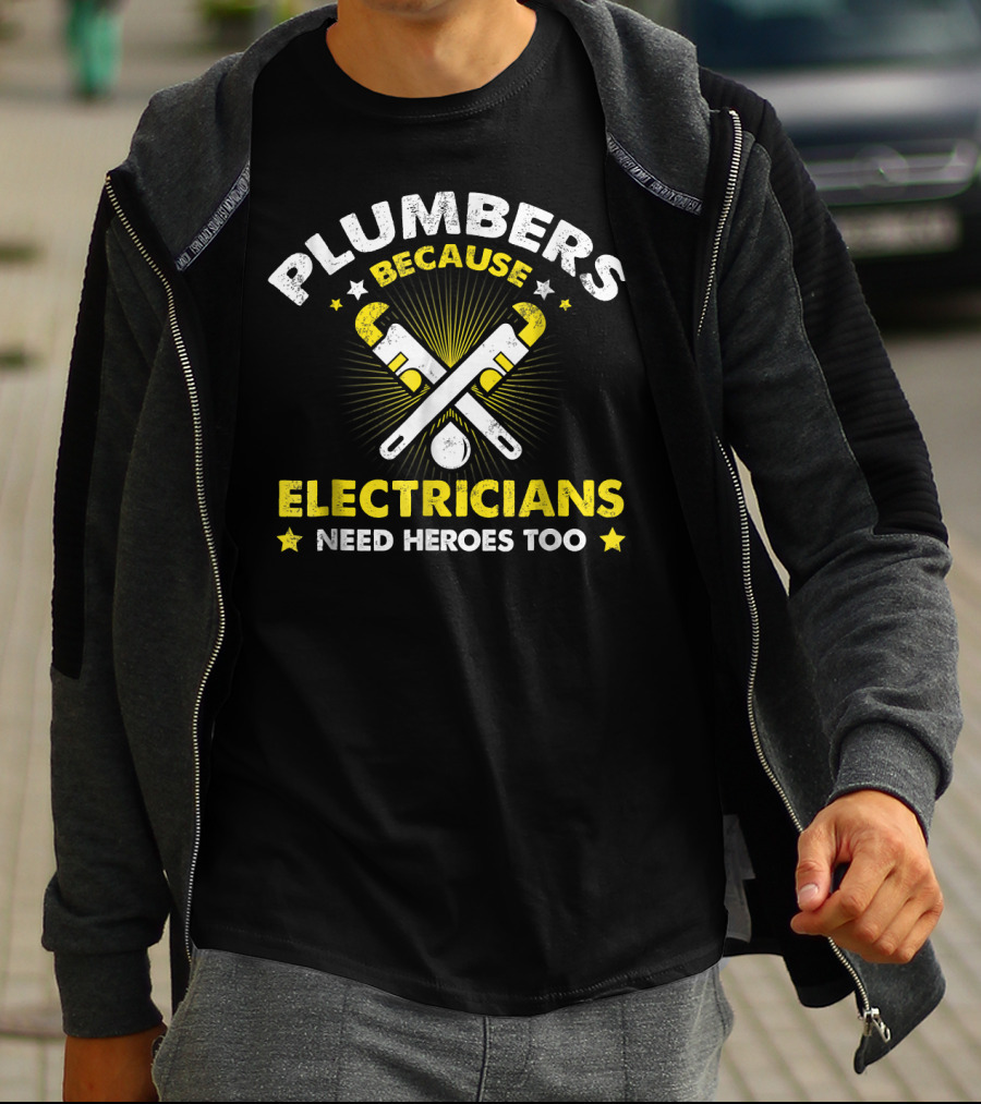 Plumbers Because Electricians Need Heroes Too T-Shirt