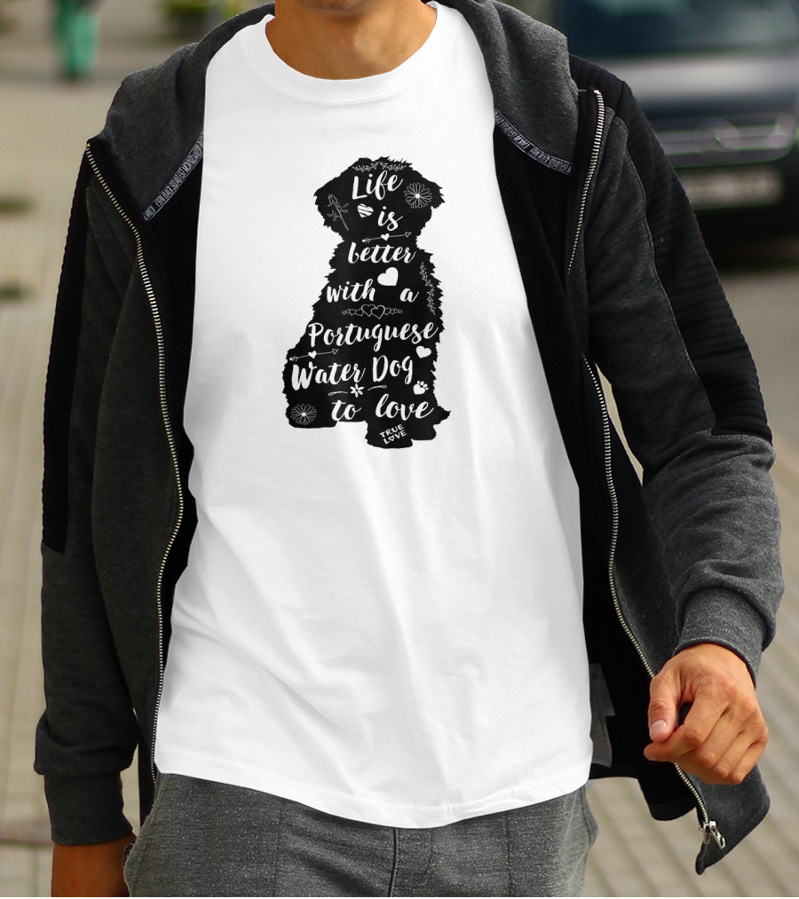 Life Is Better With A Portuguese Water Dog To Love True Love T-Shirt