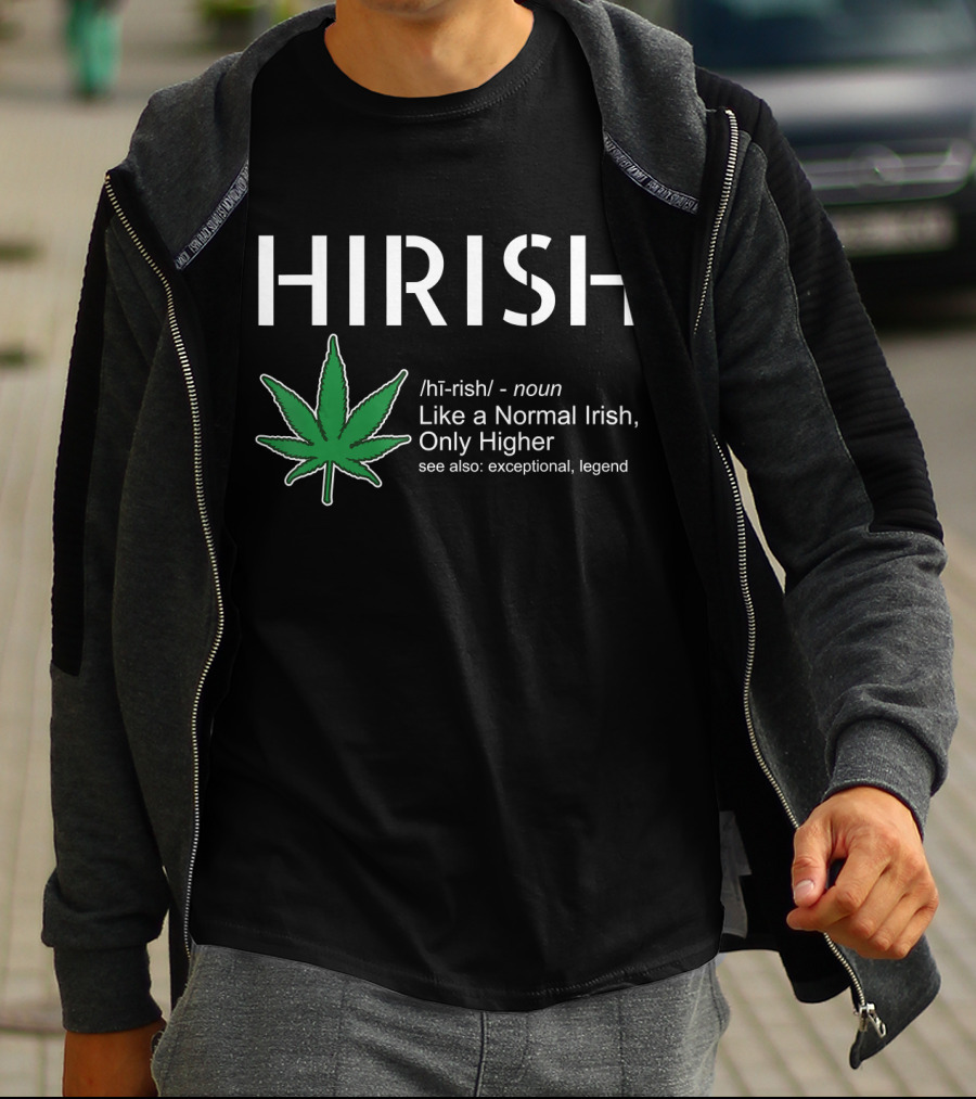 HIRISH Like A Normal Irish Only Higher Exceptional Legend Leaf T-Shirt